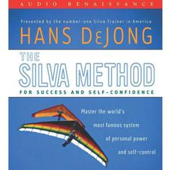 The Silva Method for Success and Self-Confidence: Master the World's Most Famous System of Personal Power and Self-Control Audiobook, by Hans DeJong