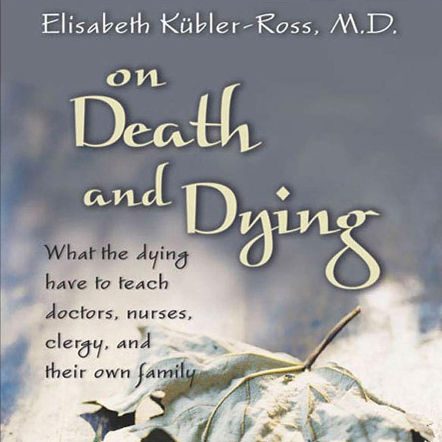 On Death and Dying (Abridged): What the Dying Have to Teach Doctors, Nurses, Clergy and their Own Families Audiobook, by Elisabeth Kübler-Ross