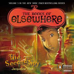 The Second Spy: The Books of Elsewhere: Volume 3 Audiobook, by Jacqueline West