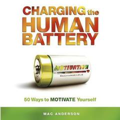 Charging the Human Battery: 50 Ways to MOTIVATE Yourself Audiobook, by 