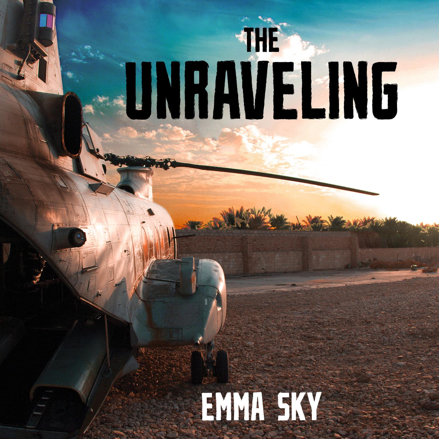 The Unraveling: High Hopes and Missed Opportunities in Iraq Audiobook, by Emma Sky
