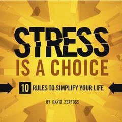 Stress is a Choice: 10 Rules To Simplify Your Life Audiobook, by 