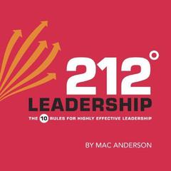 212° Leadership: The 10 Rules for Highly Effective Leadership Audiobook, by Mac Anderson