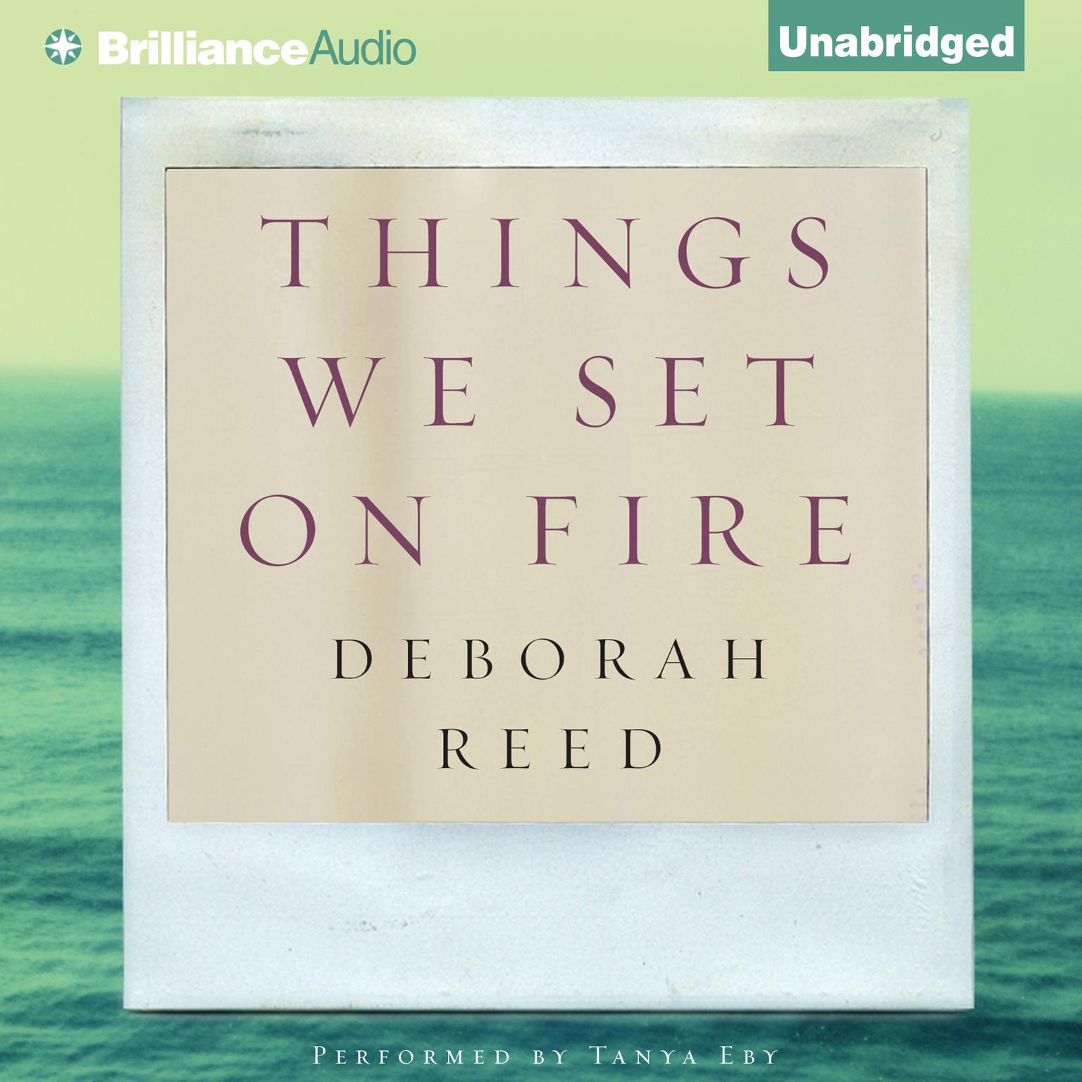 Things We Set on Fire Audiobook, by Deborah Reed