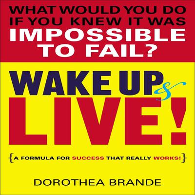 Wake Up and Live! Audiobook, by Dorothea Brande
