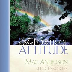 The Power of Attitude Audiobook, by Mac Anderson