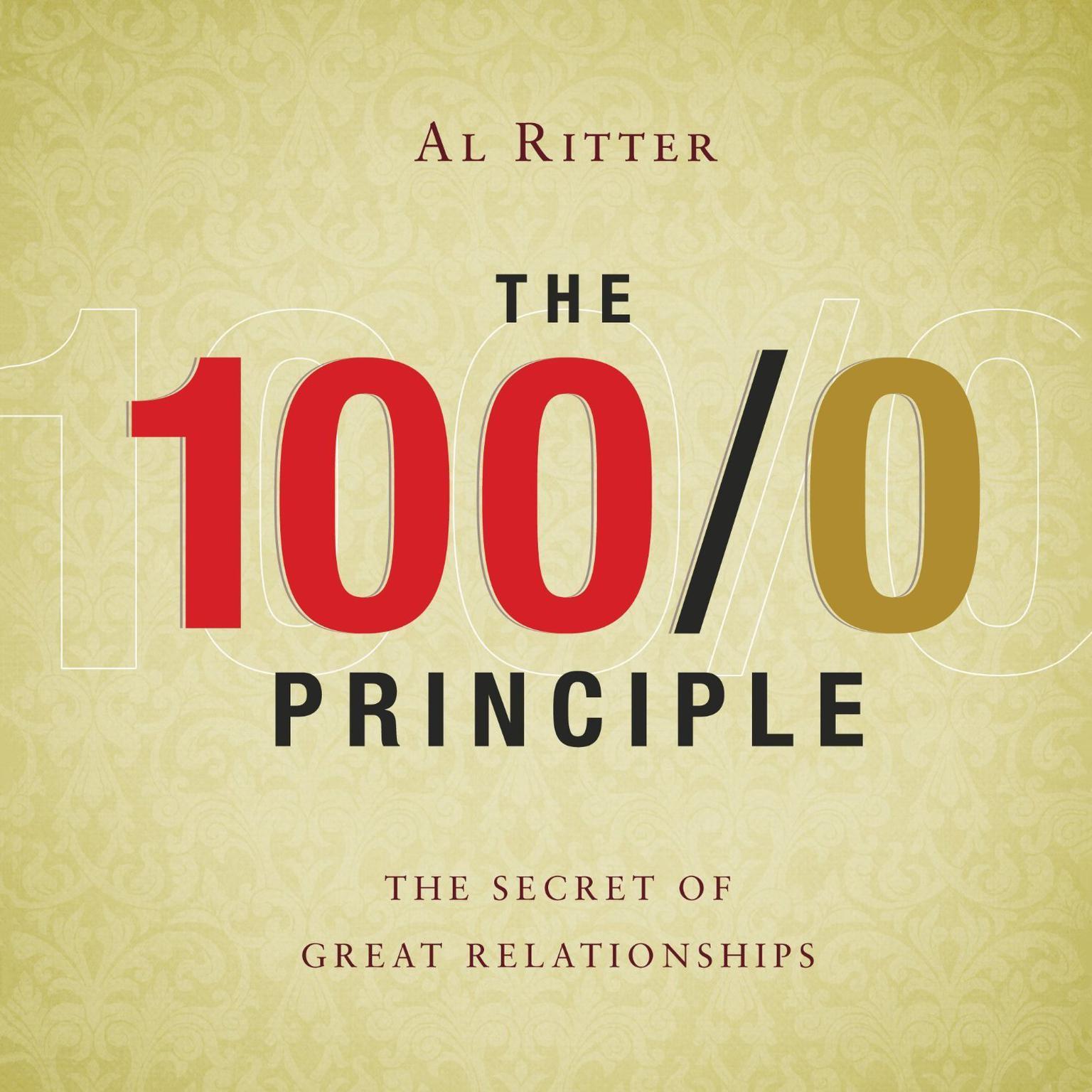 The 100/0 Principle: The Secret Of Great Relationships Audiobook, by Al Ritter