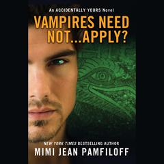Vampires Need Not...Apply?: An Accidentally Yours Novel Audiobook, by Mimi Jean Pamfiloff