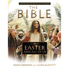 A Story of Easter and All of Us: Companion to the Hit TV Miniseries Audiobook, by Mark Burnett, Roma Downey