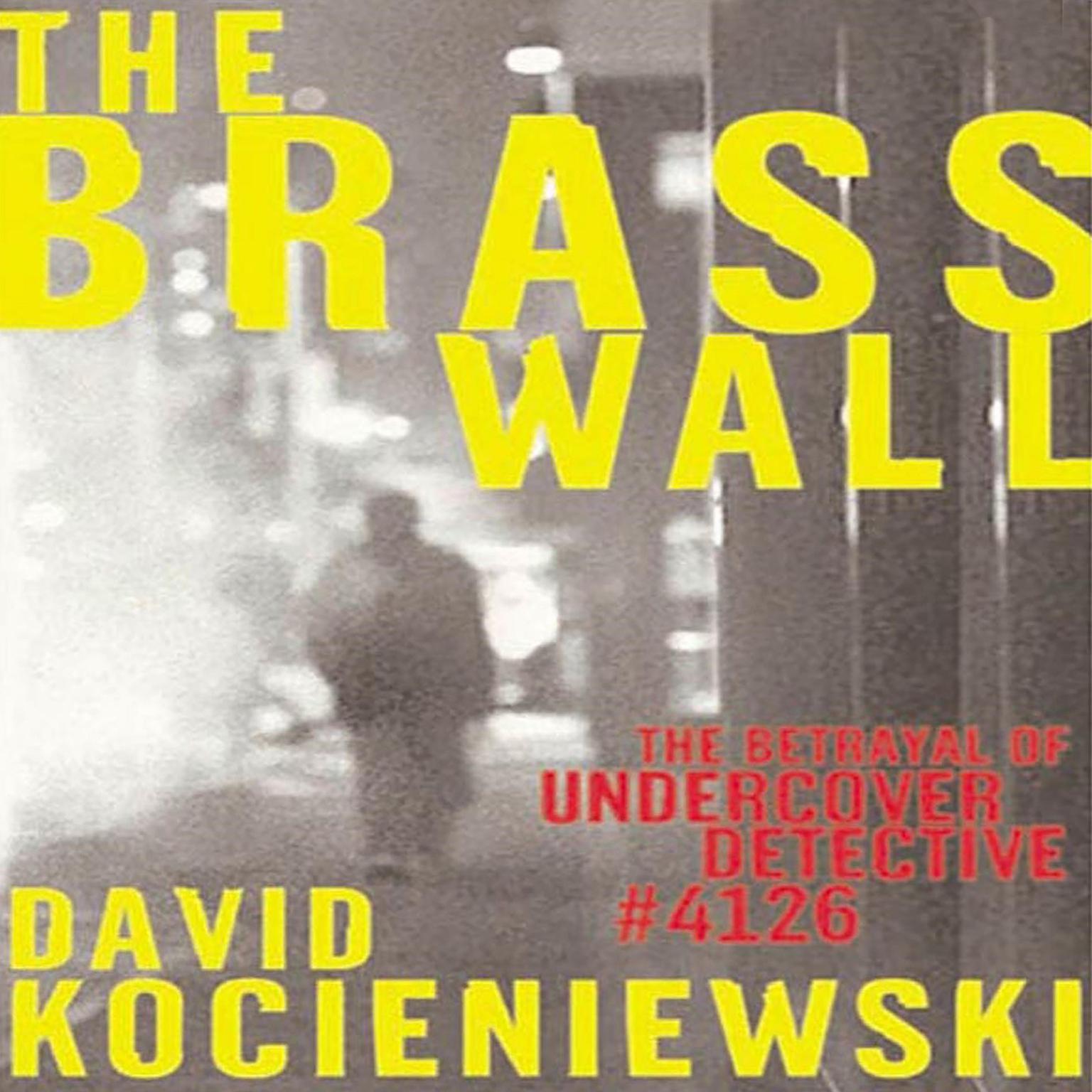The Brass Wall (Abridged): The Betrayal of Undercover Detective #4126 Audiobook, by David Kocieniewski