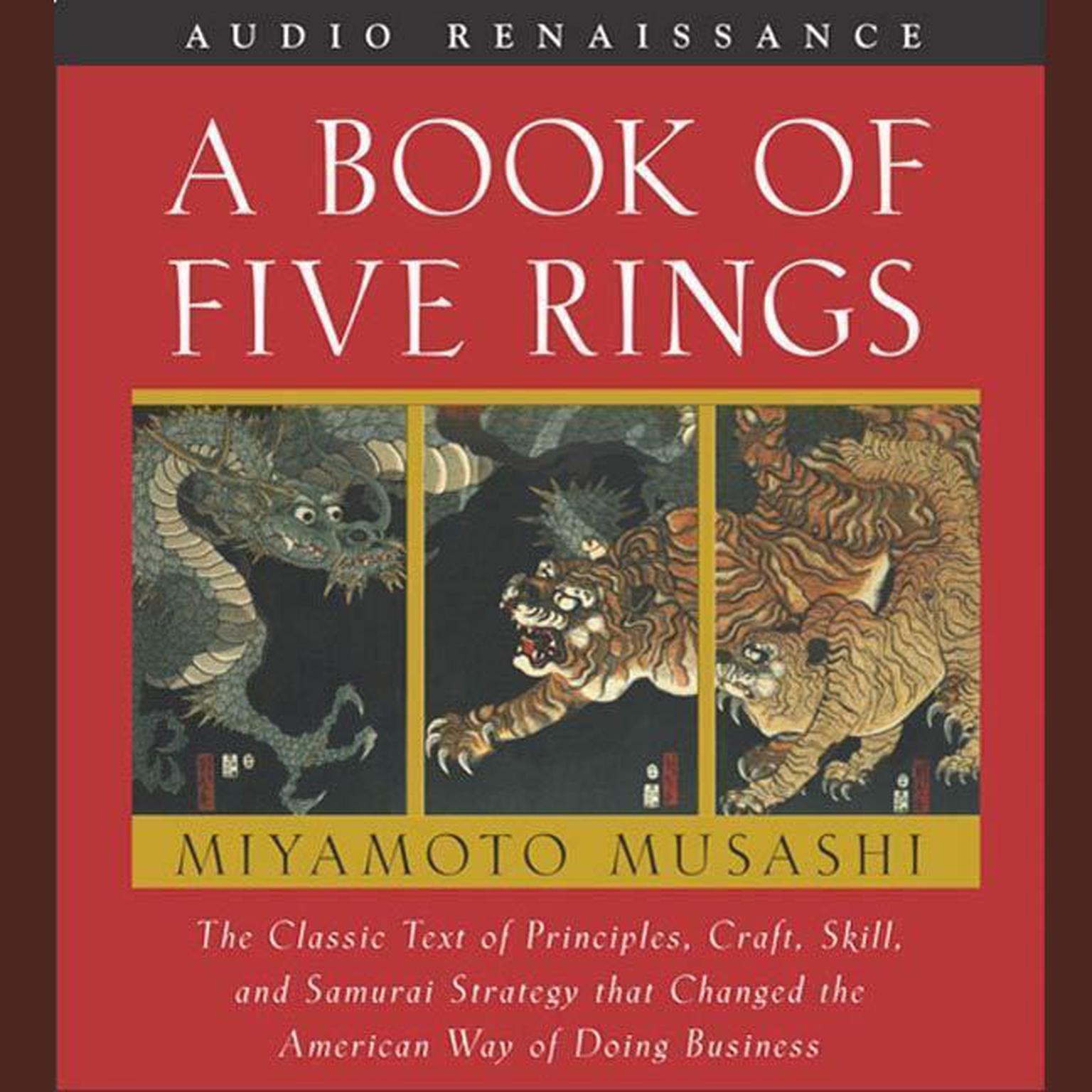 A Book of Five Rings (Abridged): The Classic Text of Principles, Craft, Skill and Samurai Strategy that Changed the American Way of Doing Business Audiobook, by Miyamoto Musashi