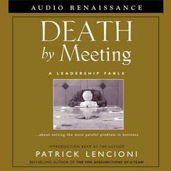 Death by Meeting: A Leadership Fable Audiobook, by Patrick Lencioni