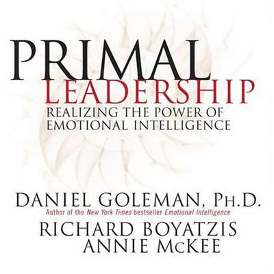 Primal Leadership: Realizing the Power of Emotional Intelligence Audiobook, by Daniel Goleman