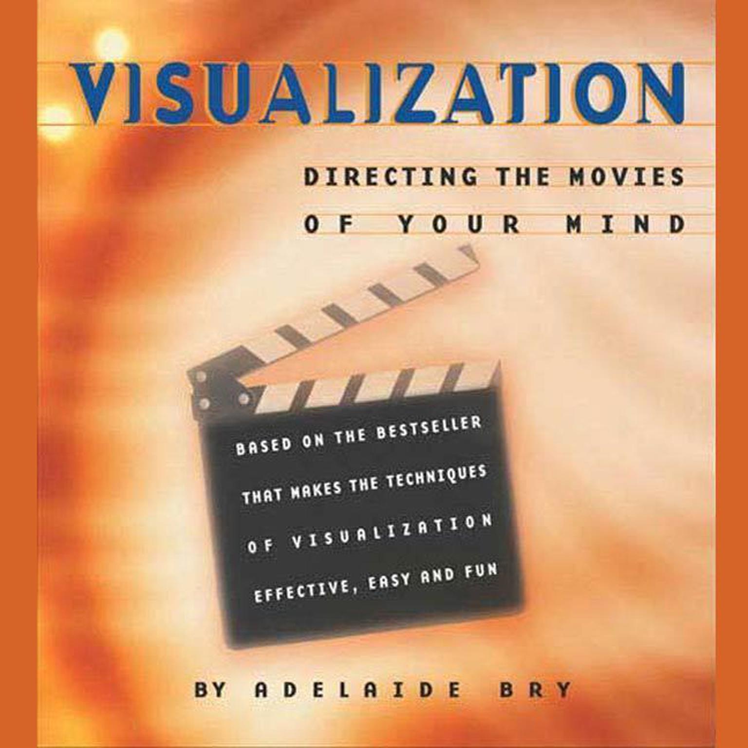 Visualization: Directing the Movies of Your Mind (Abridged) Audiobook, by Adelaide Bry