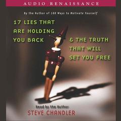 17 Lies That Are Holding You Back and the Truth That Will Set You Free Audiobook, by Steve Chandler