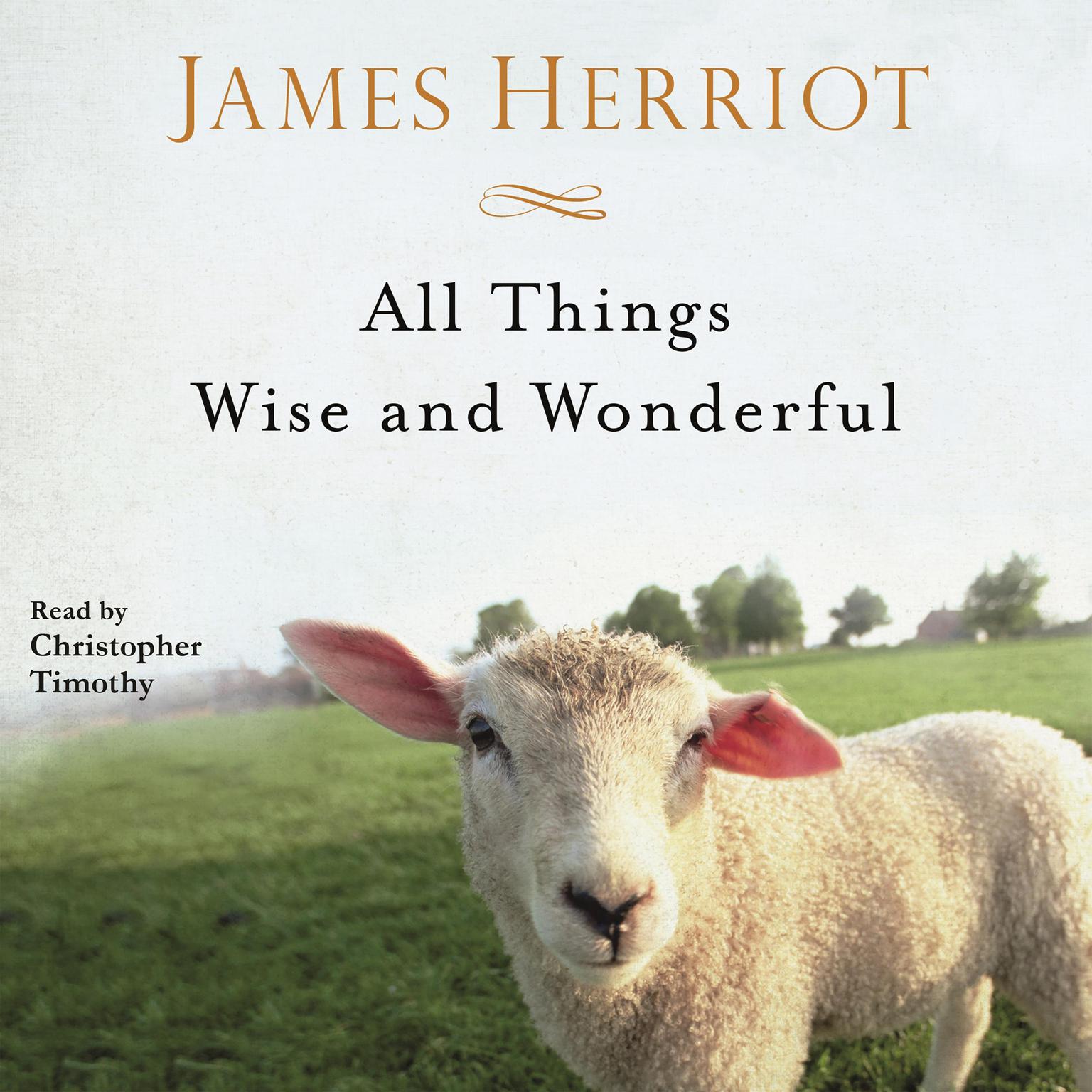 All Things Wise and Wonderful: The Warm and Joyful Memoirs of the Worlds Most Beloved Animal Doctor Audiobook, by James Herriot