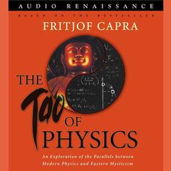 The Tao of Physics: An Exploration of the Parallels between Modern Physics and Eastern Mysticism Audiobook, by Fritjof Capra