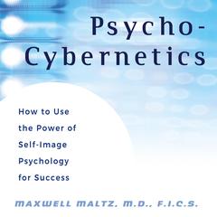 Psycho-Cybernetics: How to Use the Power of Self-Image Psychology for Success Audiobook, by 