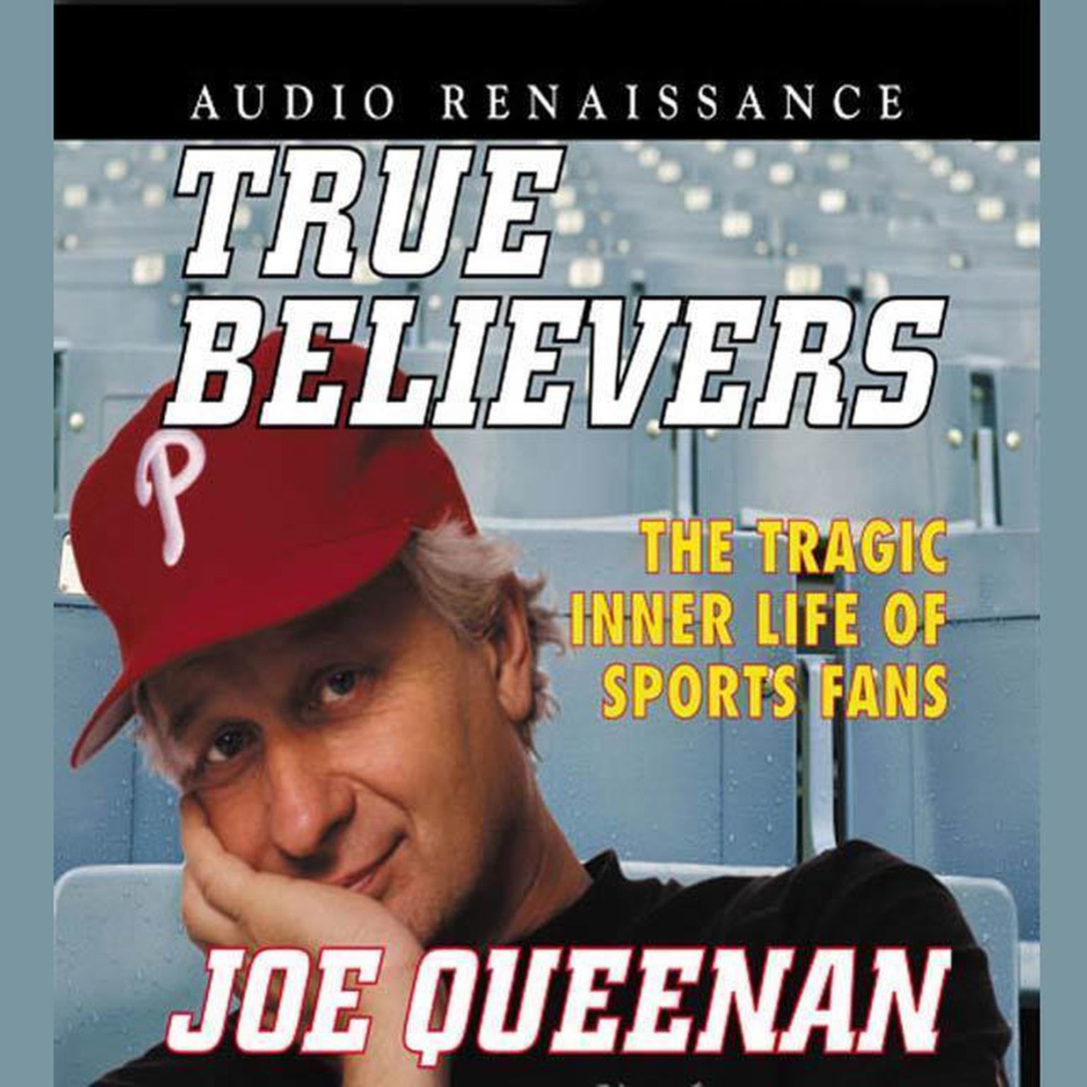 True Believers (Abridged): The Tragic Inner Life of Sports Fans Audiobook, by Joe Queenan