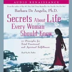 Secrets About Life Every Woman Should Know: 10 Principles for Emotional and Spiritual Fulfillment Audiobook, by Barbara De Angelis