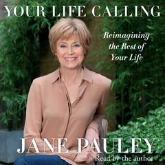 Your Life Calling: Reimagining the Rest of Your Life Audiobook, by Jane Pauley