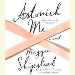 Astonish Me: A novel Audiobook, by Maggie Shipstead