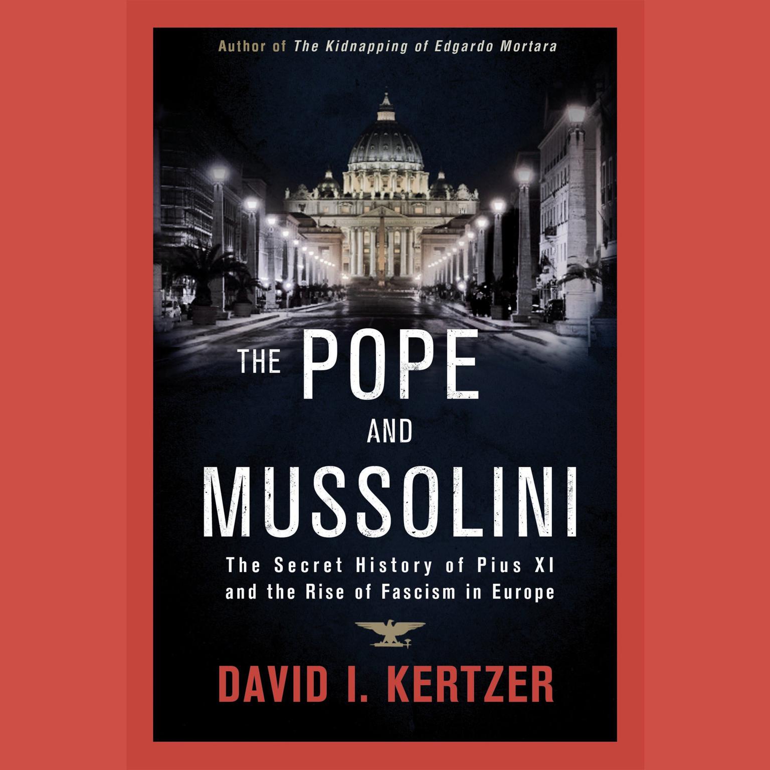 The Pope and Mussolini: The Secret History of Pius XI and the Rise of Fascism in Europe Audiobook, by David I. Kertzer