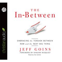 In-Between: Embracing the Tension Between Now and the Next Big Thing Audiobook, by Jeff Goins