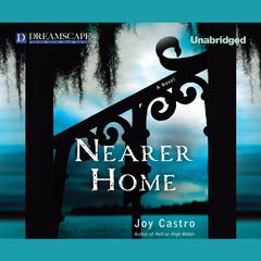 Nearer Home Audiobook, by Joy Castro