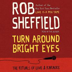 Turn Around Bright Eyes: A Karaoke Love Story Audiobook, by Rob Sheffield