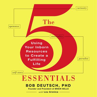 The 5 Essentials: Using Your Inborn Resources to Create a Fulfilling Life Audiobook, by Bob Deutsch