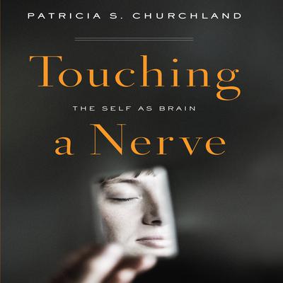 Touching a Nerve: The Self As Brain Audiobook, by Patricia S. Churchland