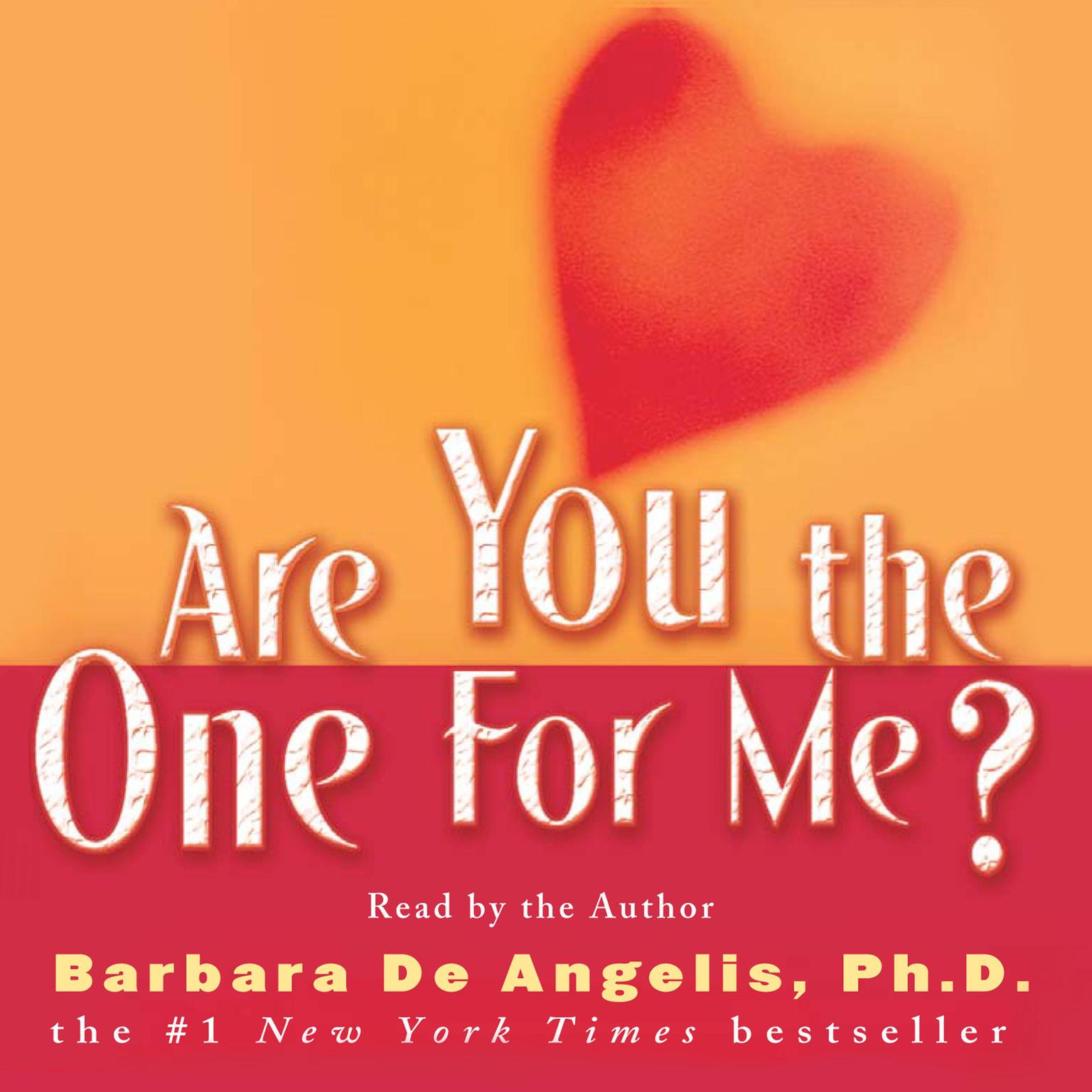Are You the One for Me? (Abridged): Knowing Whos Right and Avoiding Whos Wrong Audiobook, by Barbara De Angelis
