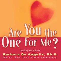 Are You the One for Me?: Knowing Whos Right and Avoiding Whos Wrong Audiobook, by Barbara De Angelis
