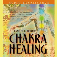 Chakra Healing Audiobook, by Rosalyn L. Bruyere