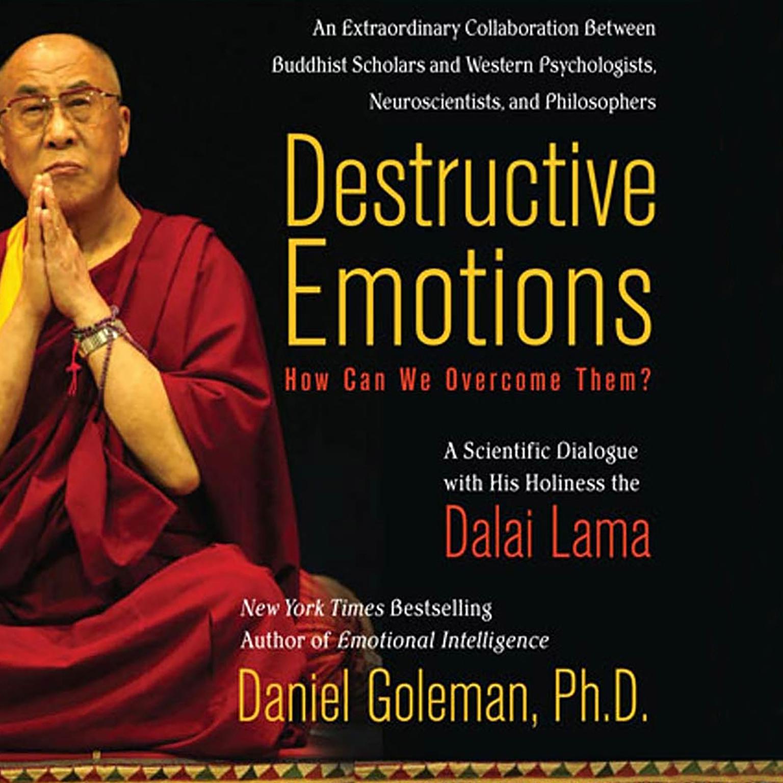 Destructive Emotions: How Can We Overcome Them? (Abridged): A Scientific Dialogue with the Dalai Lama Audiobook, by Daniel Goleman