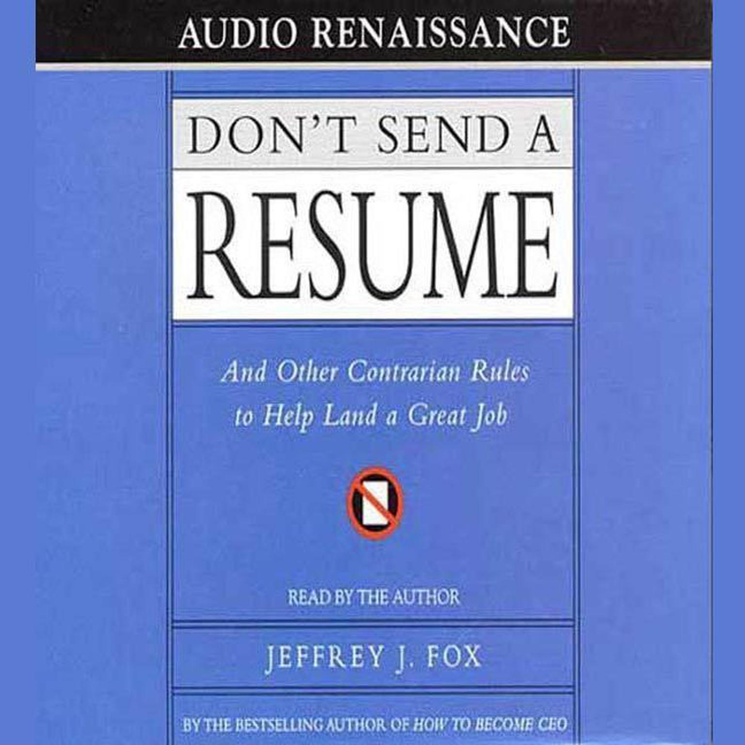 Dont Send a Resume (Abridged): And Other Contrarian Rules to Help Land a Great Job Audiobook, by Jeffrey J. Fox