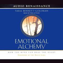 Emotional Alchemy: How the Mind Can Heal the Heart Audiobook, by Tara Bennett-Goleman