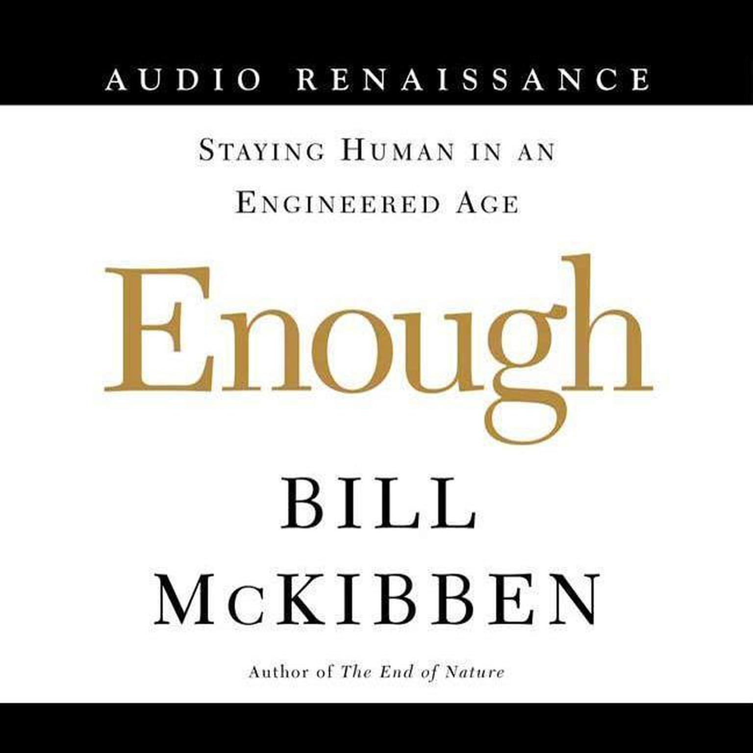 Enough (Abridged): Staying Human in an Engineered Age Audiobook, by Bill McKibben