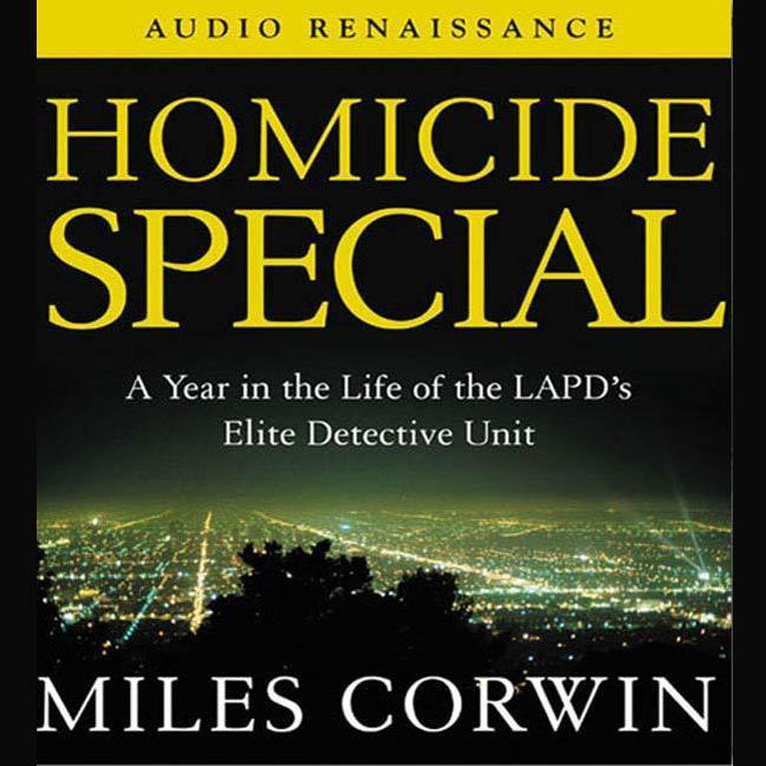 Homicide Special (Abridged): A Year in the Life of the LAPDs Elite Detective Unit Audiobook, by Miles Corwin