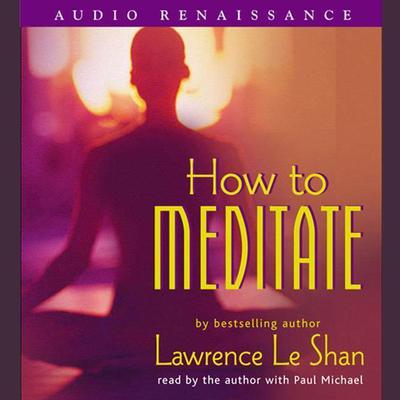 How to Meditate, Revised and Expanded Audiobook, by Lawrence LeShan
