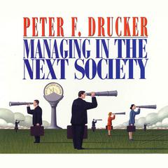 Managing in the Next Society Audiobook, by Peter F. Drucker