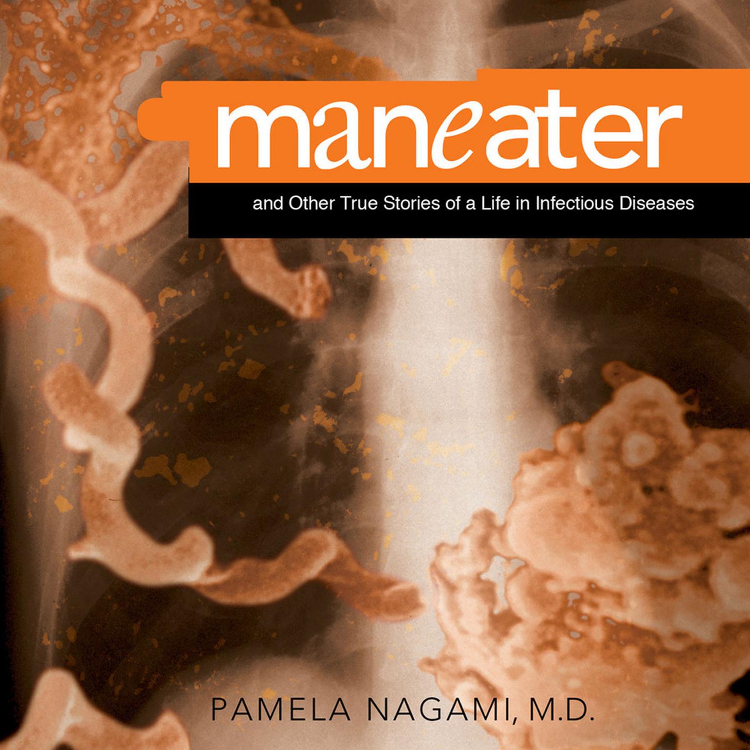Maneater (Abridged): And Other True Stories of a Life in Infectious Diseases Audiobook, by Pamela Nagami