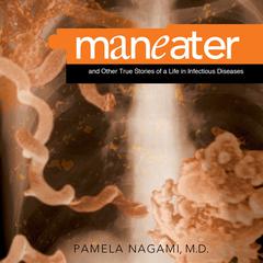Maneater: And Other True Stories of a Life in Infectious Diseases Audiobook, by Pamela Nagami