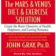 The Mars and Venus Diet and Exercise Solution: Create the Brain Chemistry of Health, Happiness, and Lasting Romance Audiobook, by Daniel G. Amen