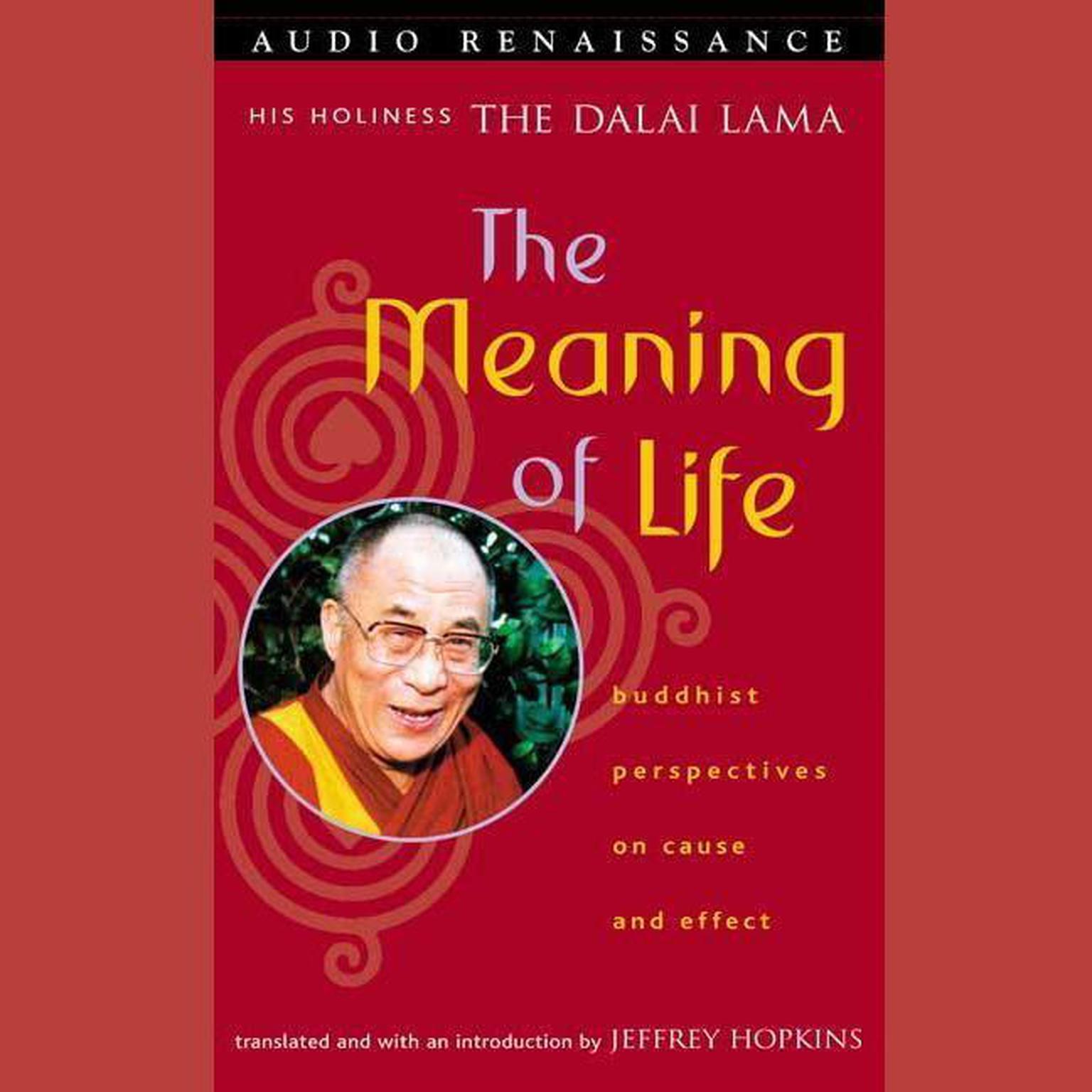 The Meaning of Life (Abridged): Buddhist Perspectives on Cause and Effect Audiobook, by His Holiness the Dalai Lama