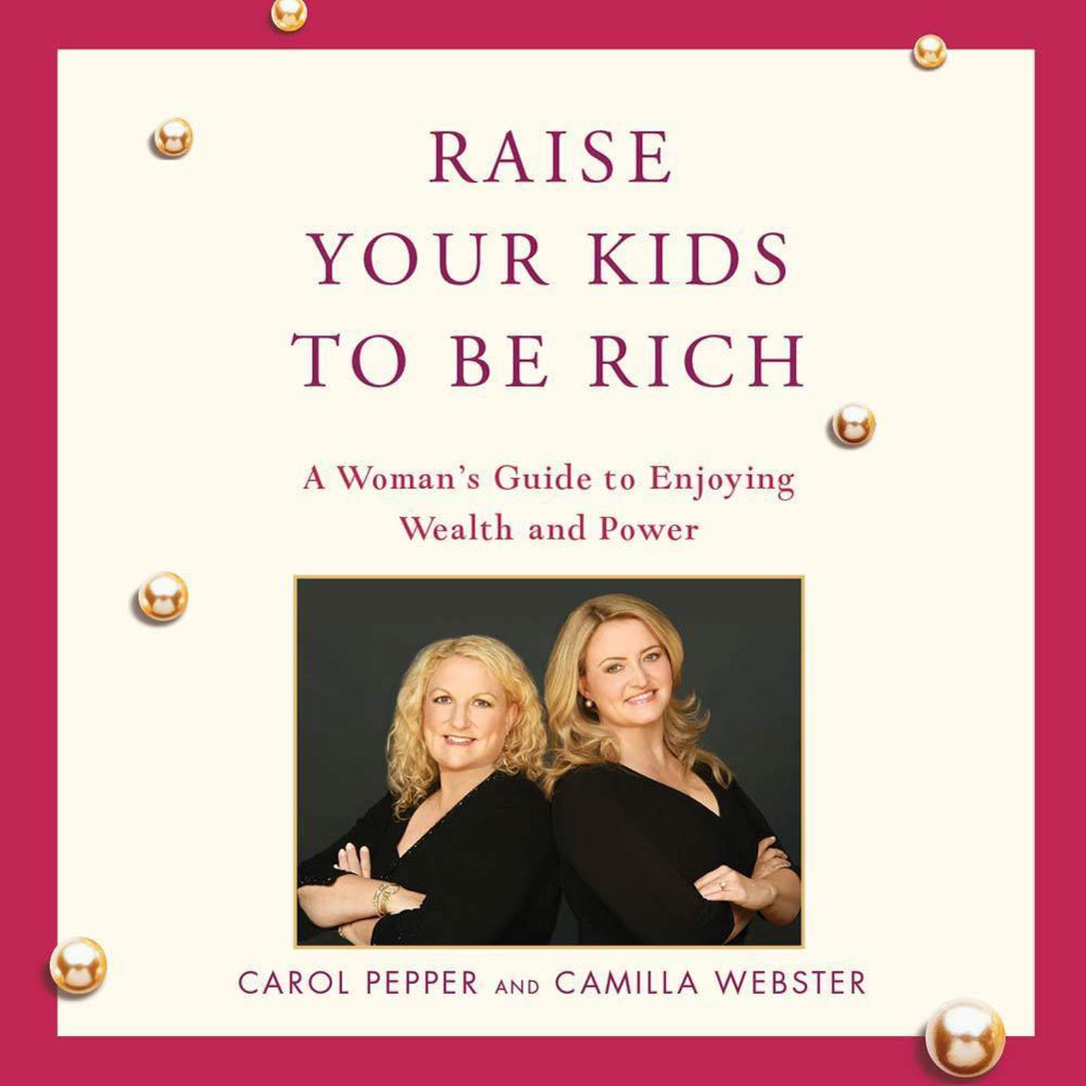 Raise Your Kids to Be Rich: A Womans Guide to Enjoying Wealth and Power Audiobook, by Carol Pepper