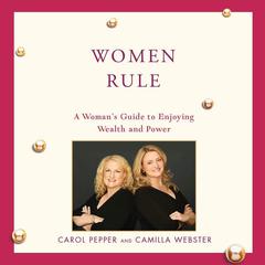 The Women Rule: A Womans Guide to Enjoying Wealth and Power Audiobook, by Carol Pepper
