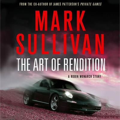 The Art of Rendition: A Robin Monarch Short Story Audiobook, by Mark Sullivan