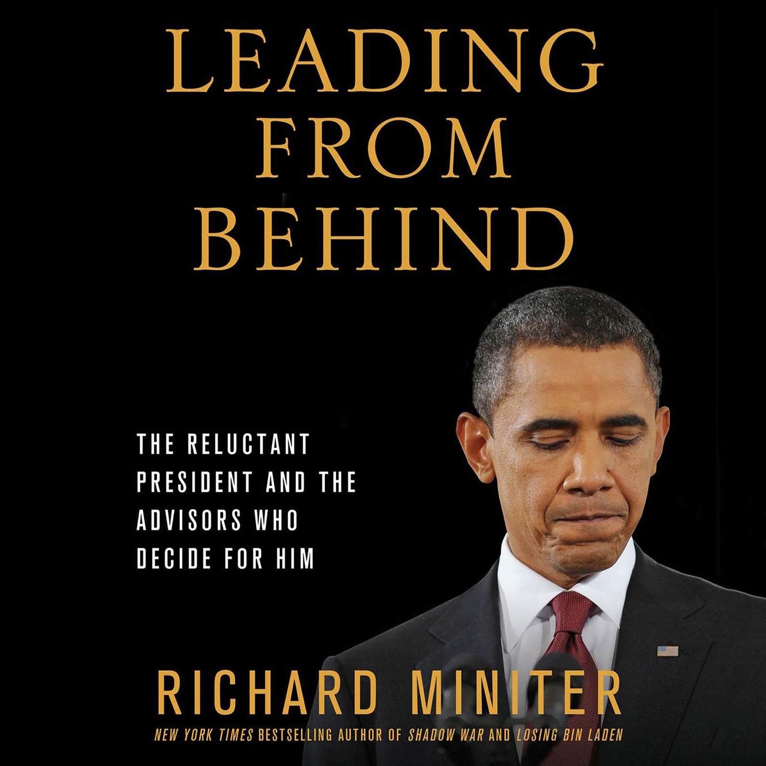 Leading from Behind: The Reluctant President and the Advisors Who Decide for Him Audiobook